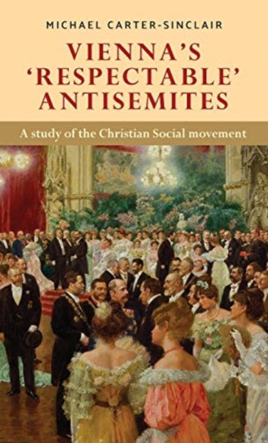 Book cover of: Vienna’S ‘Respectable’ Antisemites. By: Michael Carter-Sinclair