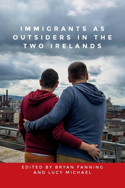 Book cover of: Immigrants as Outsiders in the Two Irelands. By: Bryan Fanning