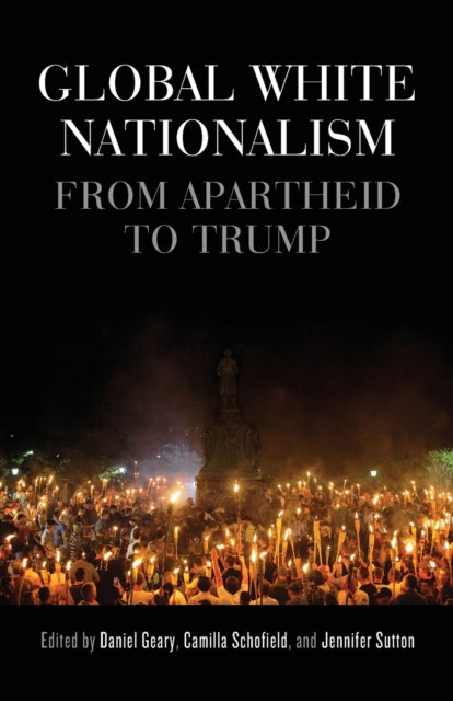 Book cover of: Global White Nationalism. By: Daniel Geary