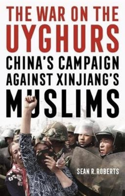 Book cover of: War on the Uyghurs. By: Sean R. Roberts