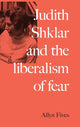 Book cover of: Judith Shklar and the Liberalism of Fear. By: Allyn Fives
