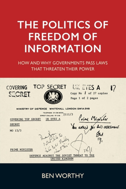 Book cover of: Politics of Freedom of Information. By: Ben Worthy