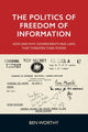 Book cover of: Politics of Freedom of Information. By: Ben Worthy