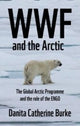 Book cover of: Wwf and Arctic Environmentalism. By: Danita Catherine Burke