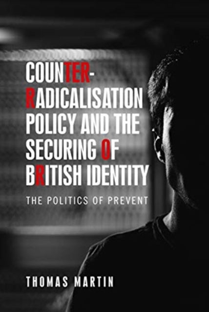 Book cover of: Counter-Radicalisation Policy and the Securing of British Identity. By: Martin, Thomas