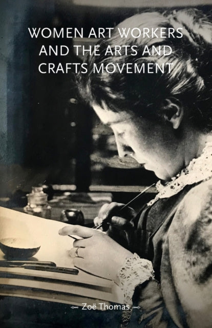Book cover of: Women Art Workers and the Arts and Crafts Movement. By: Zoe Thomas
