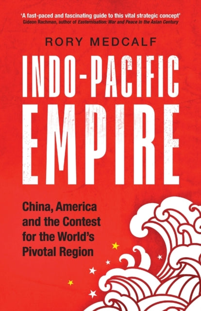 Book cover of: Indo-Pacific Empire. By: Rory Medcalf