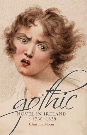 Gothic Novel in Ireland, c. 1760–1829