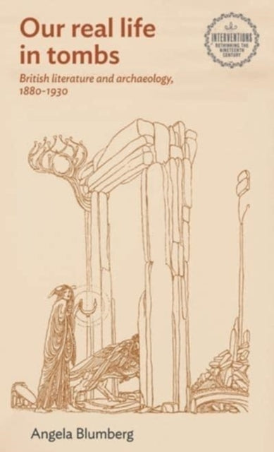 Book cover of: British Literature and Archaeology, 1880–1930. By: Angela Blumberg