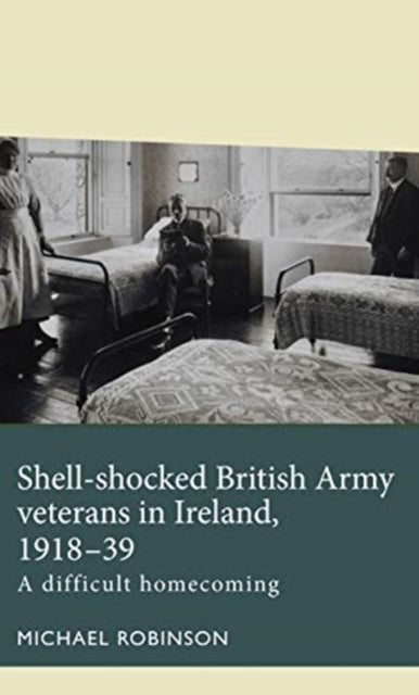 Book cover of: Shell-Shocked British Army Veterans in Ireland, 1918-39. By: Michael Robinson