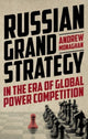 Book cover of: Russian Grand Strategy in the Era of Global Power Competition. By: Andrew Monaghan