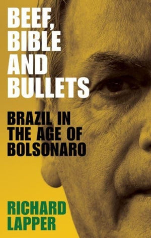 Beef, Bible and Bullets, Brazil in the Age of Bolsonaro