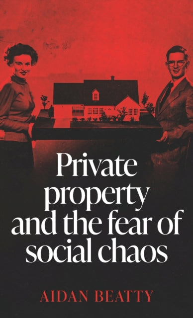Book cover of: Private Property and the Fear of Social Chaos. By: Aidan Beatty