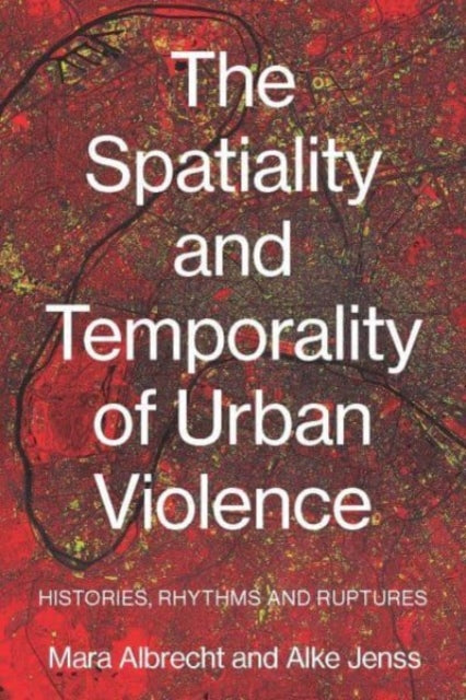 Book cover of: Spatiality and Temporality of Urban Violence. By: Mara Albrecht