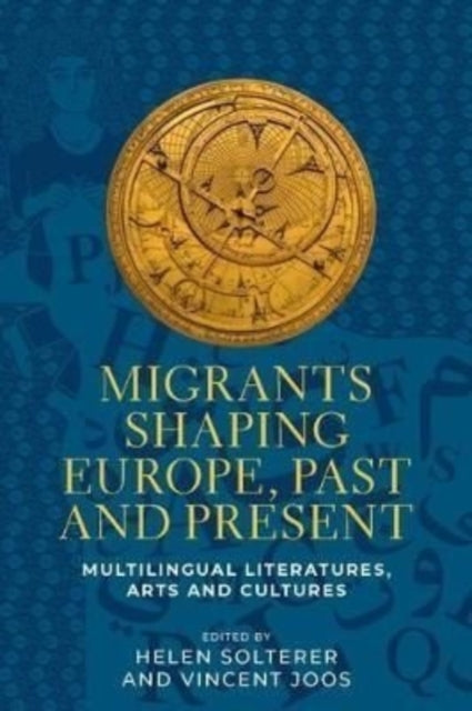 Book cover of: Migrants Shaping Europe, Past and Present. By: Helen Solterer