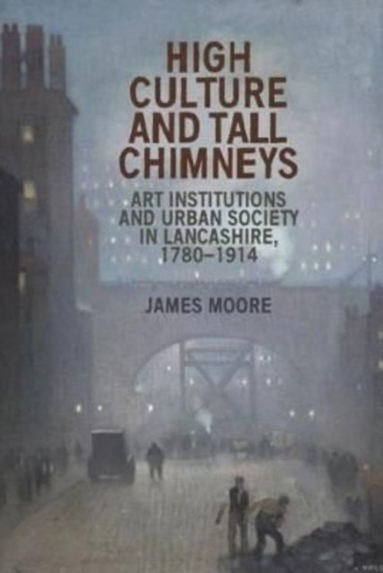 Book cover of: High Culture and Tall Chimneys. By: James Moore