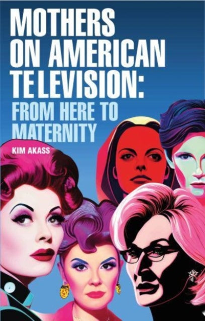 Book cover of: Mothers on American Television. By: Kim Akass
