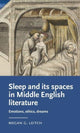 Book cover of: Sleep and its Spaces in Middle English Literature. By: Megan Leitch