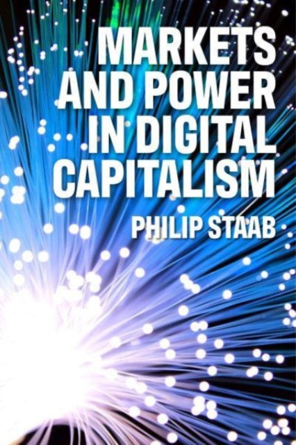 Book cover of: Markets and Power in Digital Capitalism. By: Philipp Staab