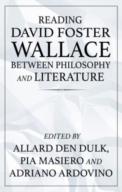 Book cover of: Reading David Foster Wallace Between Philosophy and Literature. By: Allard den Dulk