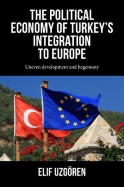 Book cover of: Political Economy of Turkey’s Integration into Europe. By: Elif Uzgören
