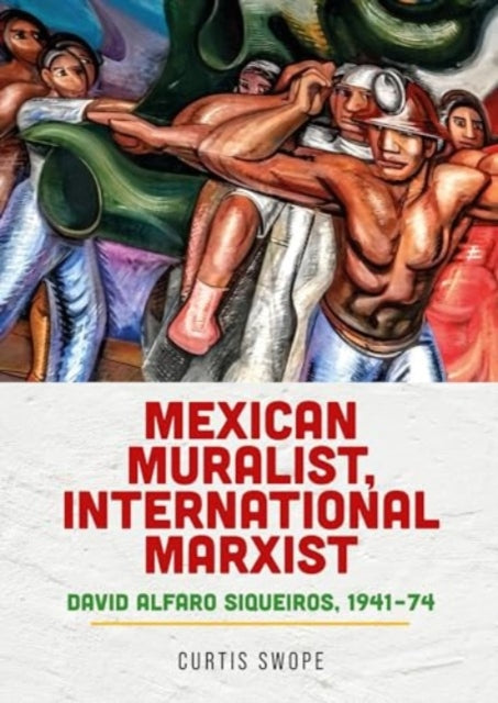 Book cover of: Mexican Muralist, International Marxist. By: Curtis Swope