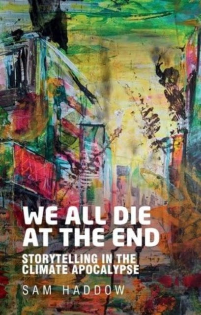 Book cover of: We All Die at the End. By: Sam Haddow