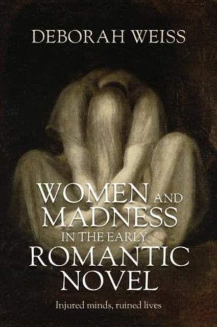 Book cover of: Women and Madness in the Early Romantic Novel. By: Deborah Weiss