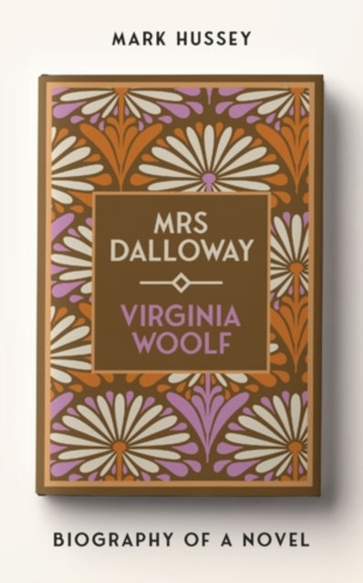 Mrs Dalloway, Biography of a Novel 9781526176813 Mark Hussey