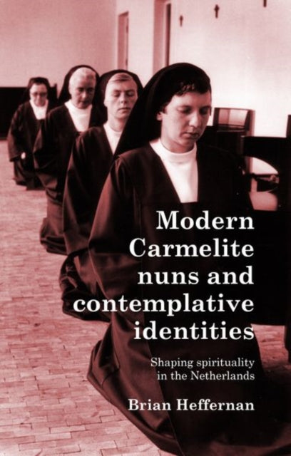 Book cover of: Modern Carmelite Nuns and Contemplative Identities. By: Brian Heffernan
