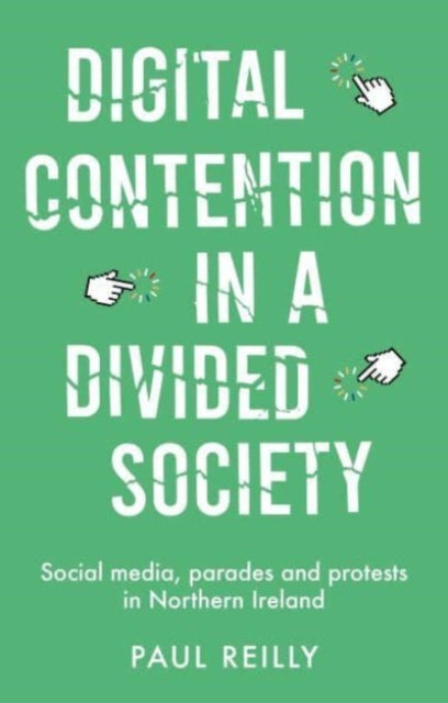 Book cover of: Digital Contention in a Divided Society. By: Paul Reilly