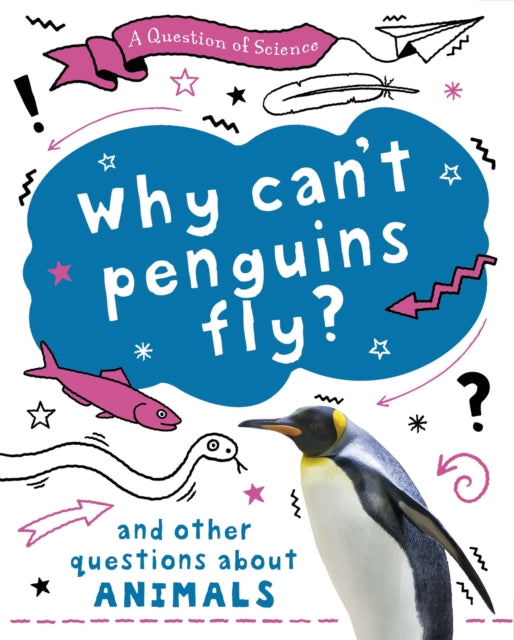 Book cover of: Question of Science: Why can't penguins fly? And other questions about animals. By: Anna Claybourne