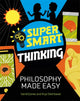 Book cover of: Super Smart Thinking: Philosophy Made Easy