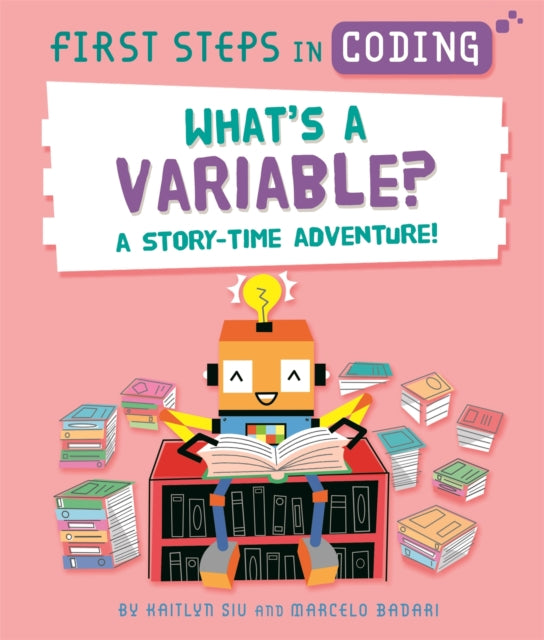 Book cover of: First Steps in Coding: What's a Variable?. By: Kaitlyn Siu