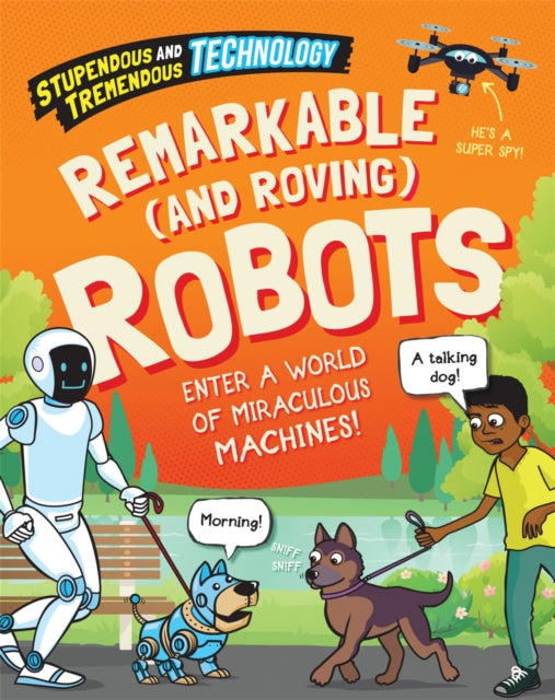 Book cover of: Stupendous and Tremendous Technology: Remarkable and Roving Robots. By: Sonya Newland