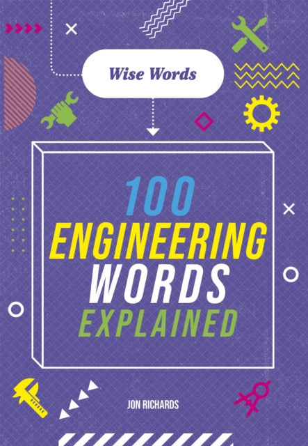 Book cover of: Wise Words: 100 Engineering Words Explained. By: Jon Richards
