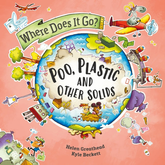 Book cover of: Where Does It Go?: Poo, Plastic and Other Solids. By: Helen Greathead