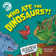 Book cover of: Dinosaur Science: Who Ate the Dinosaurs?!. By: Dave Hone
