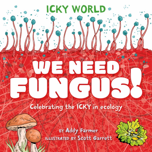 Book cover of: Icky World: We Need FUNGUS!. By: Scott Garrett