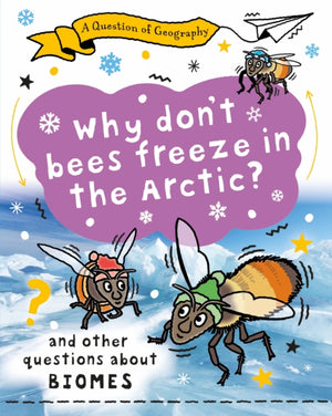 Question of Geography: Why Don't Bees Freeze in the Arctic?, and other questions about biomes