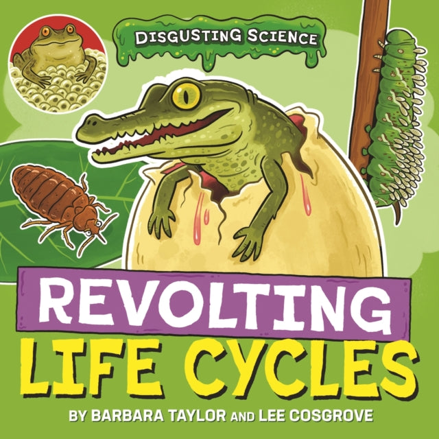 Book cover of: Disgusting Science: Revolting Life Cycles. By: Lee Cosgrove