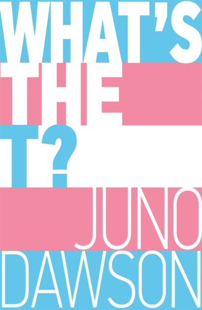 What's the T?, The no-nonsense guide to all things trans and/or non-binary for teens