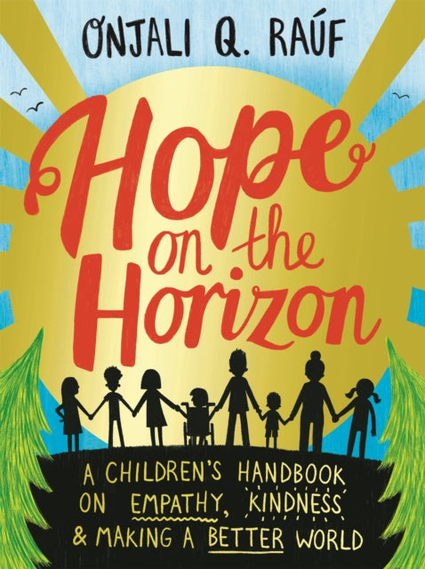 Hope on the Horizon, A children's handbook on empathy, kindness and making a better world 9781526364418 Onjali Q. Rauf