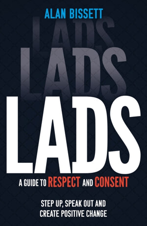 Lads, A Guide to Respect and Consent for Teenage Boys - Read this after watching Adolescence!