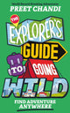 Explorer's Guide to Going Wild, From World Record-Breaking Adventurer Preet Chandi! 9781526366849 Preet Chandi
