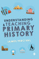 Book cover of: Understanding and Teaching Primary History. By: James Percival