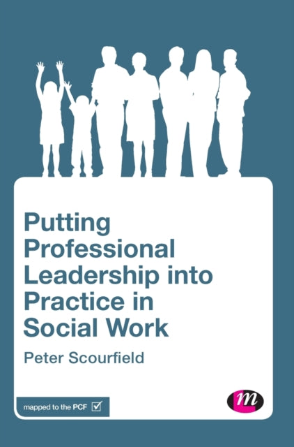 Book cover of: Putting Professional Leadership into Practice in Social Work. By: Peter Scourfield