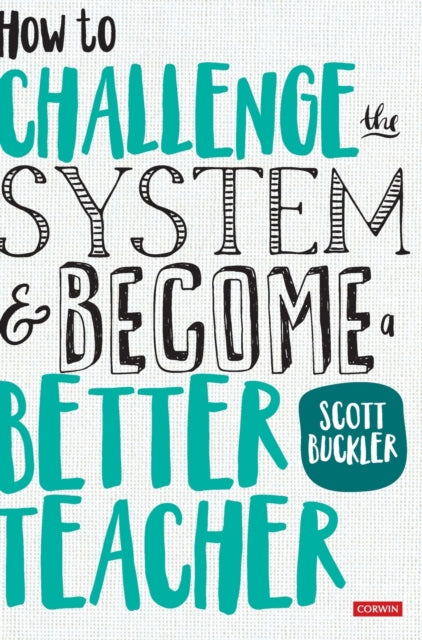Book cover of: How to Challenge the System and Become a Better Teacher. By: Scott Buckler