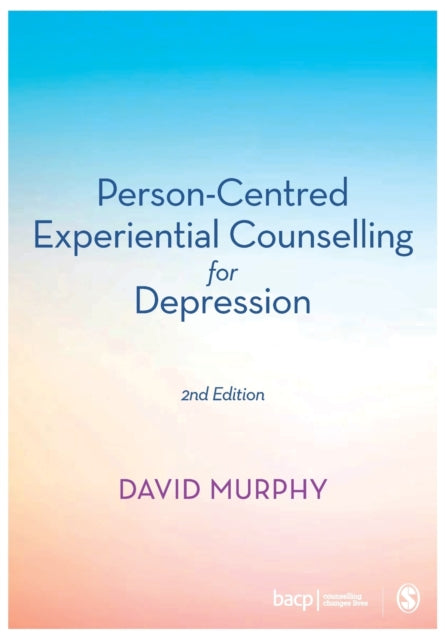 Person-Centred Experiential Counselling for Depression 9781526446817 David Murphy
