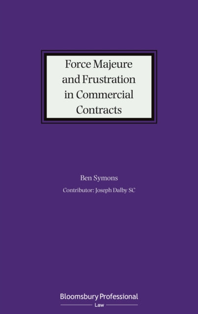 Book cover of: Force Majeure and Frustration in Commercial Contracts. By: Ben Symons